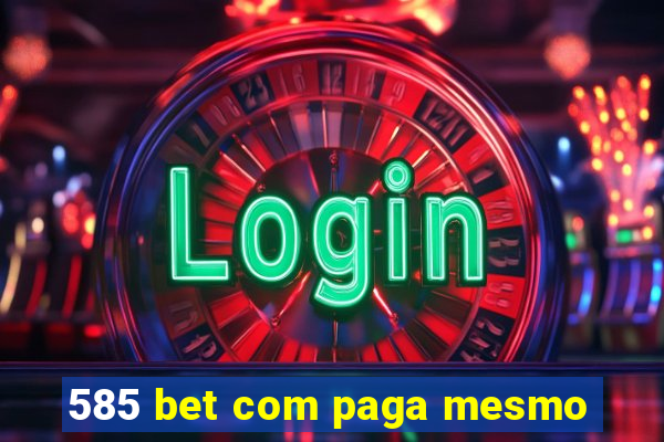 585 bet com paga mesmo